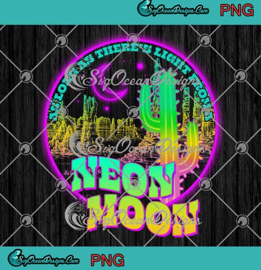 As Long As There's Light From A Neon Moon PNG JPG, Digital Download, Logo Design, Designs For Shirts