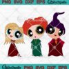 Chibi Sanderson Sisters x Powerpuff Girls SVG, Hocus Pocus Halloween SVG PNG EPS DXF PDF, Cricut File