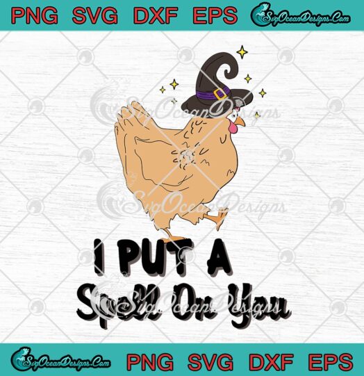 Chicken Witch I Put A Spell On You SVG, Spooky Halloween Chicken SVG PNG EPS DXF PDF, Cricut File