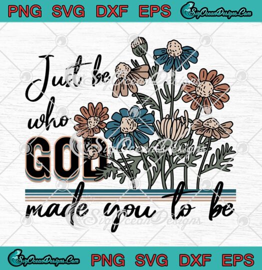 Christian SVG, Just Be Who God Made You To Be SVG PNG EPS DXF PDF, Cricut File