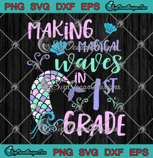 Cute Mermaid Making Magical Waves SVG In 1st Grade SVG First Day School Girls SVG PNG EPS DXF PDF Cricut File