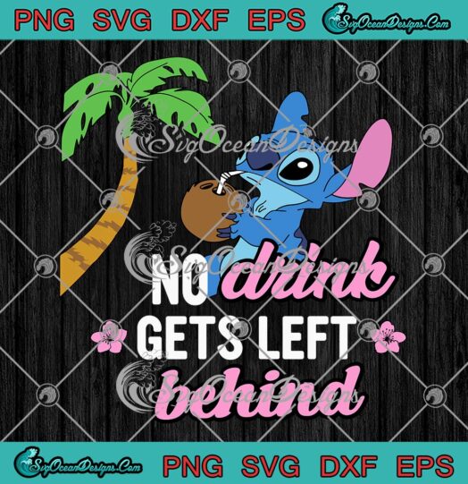 Cute Stitch No Drink Gets Left Behind SVG Funny Disney Food SVG Lilo Stitch SVG PNG EPS DXF Cricut File