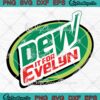 Dew It For Evelyn Funny Custom Gifts SVG, Mountain Dew SVG PNG EPS DXF PDF, Cricut File