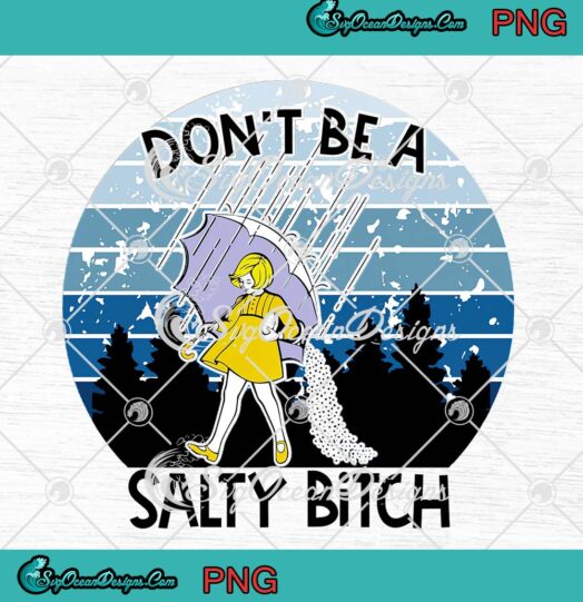 Don’t Be A Salty Bitch Vintage PNG JPG, Funny Quote Salty Girl Sarcasm PNG JPG, Digital Download