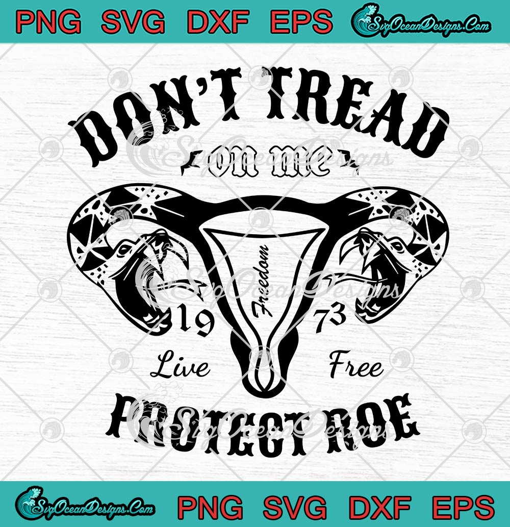 Don't-Tread-On-Me-1973-SVG,-Protect-Roe-SVG,-Uterus-Snake-Feminist-SVG-PNG-EPS-DXF,-Cricut-File Dont Tread On Me 1973 SVG Protect Roe SVG Uterus Snake Feminist SVG PNG EPS DXF Cricut File