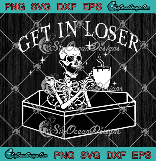 Get In Loser Skeleton Drink Coffee SVG Spooky Halloween Costume SVG PNG EPS DXF PDF Cricut File