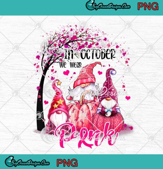 Gnomes In October We Wear Pink PNG, Fall Breast Cancer Awareness PNG JPG, Digital Download