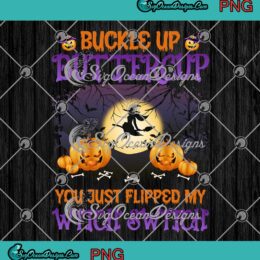 Halloween Buckle Up Buttercup PNG, You Just Flipped My Witch Switch PNG ...