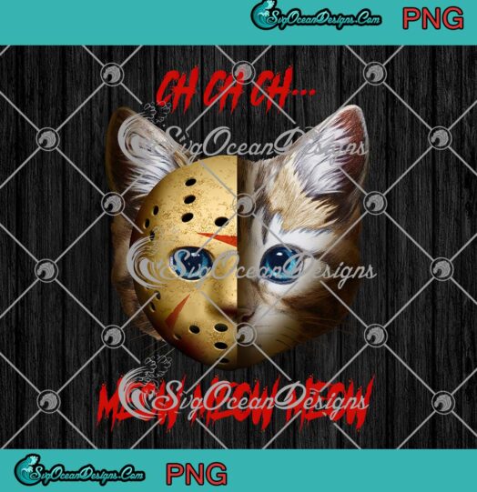 Halloween, Ch Ch Ch Meow Meow Meow PNG, Scary Cat With Jason Voorhees Mask PNG JPG, Digital Download