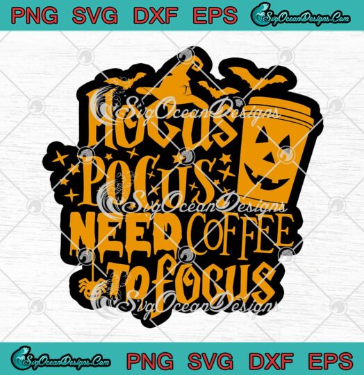 Halloween Coffee Lover Hocus Pocus SVG, Need Coffee To Focus SVG PNG EPS DXF PDF, Cricut File