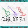 Halloween Come We Fly SVG, Broom Mop Vacuum Witches SVG, Hocus Pocus SVG PNG EPS DXF PDF, Cricut File