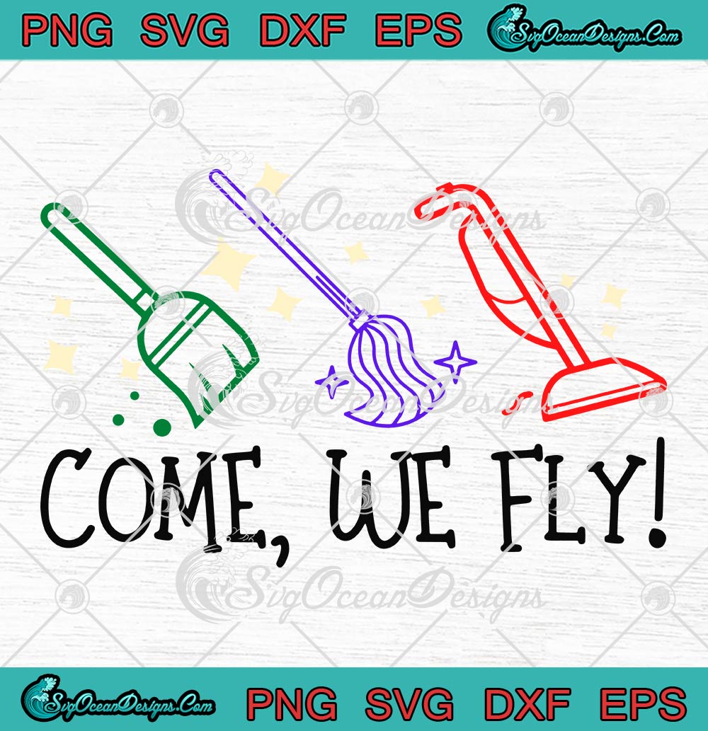 Halloween Come We Fly SVG, Broom Mop Vacuum Witches SVG, Hocus Pocus SVG PNG EPS DXF PDF, Cricut File
