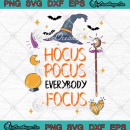 Halloween Hocus Pocus Everybody Focus SVG, Witch Hat Funny SVG PNG EPS DXF PDF, Cricut File