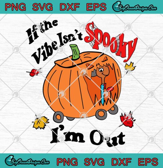 Halloween If The Vibe Isnt Spooky SVG Im Out Funny SVG PNG EPS DXF PDF Cricut File