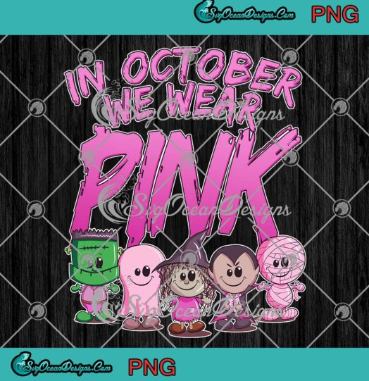 Halloween Monsters PNG, In October We Wear Pink PNG, Breast Cancer Halloween PNG JPG, Digital Download
