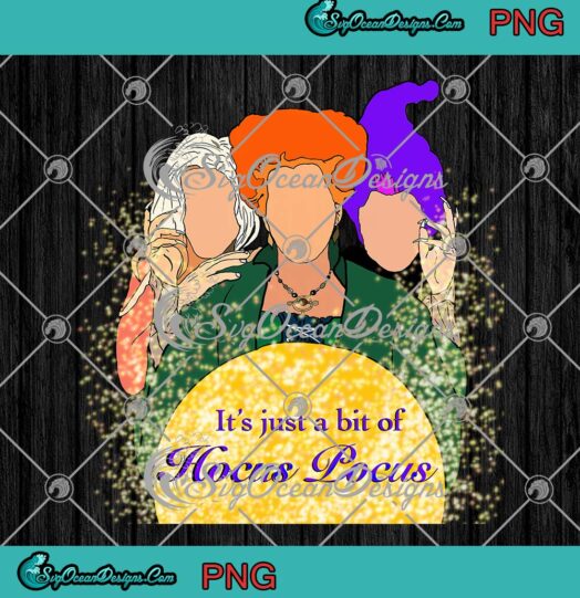 Halloween PNG, It’s Just A Bunch Of Hocus Pocus PNG, Halloween Sanderson Sisters PNG JPG, Digital Download