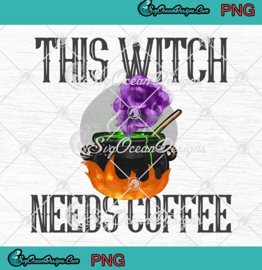 Halloween Pot Witch Cauldron PNG, This Witch Needs Coffee Funny PNG JPG, Digital Download