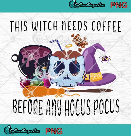 Halloween Skull Witch This Witch Needs Coffee PNG, Before Any Hocus Pocus PNG JPG, Digital Download