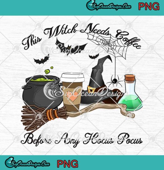 Halloween Spooky This Witch Needs Coffee PNG, Before Any Hocus Pocus PNG JPG Clipart, Digital Download