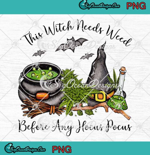 Halloween This Witch Needs Weed PNG, Before Any Hocus Pocus PNG JPG, Digital Download