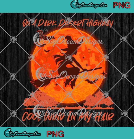 Halloween Witch PNG, On A Dark Desert Highway PNG, Cool Wind In My Hair Funny Gift PNG JPG, Digital Download