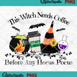 Halloween Witches Coffee Brew PNG, This Witch Needs Coffee PNG, Before Any Hocus Pocus PNG JPG, Digital Download