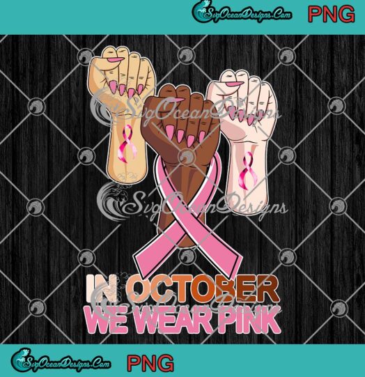 Hands In October We Wear Pink PNG, Breast Cancer Awareness Month PNG JPG, Digital Download