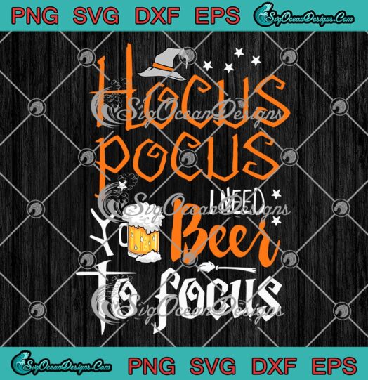 Hocus Pocus I Need Beer To Focus SVG, Funny Halloween Witch SVG PNG EPS DXF PDF, Cricut File