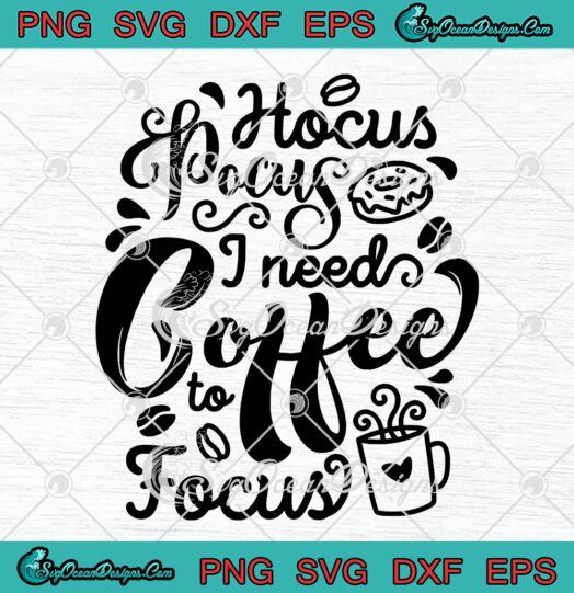 Hocus Pocus I Need Coffee To Focus SVG, Funny Halloween Coffee Lovers SVG PNG EPS DXF PDF, Cricut File