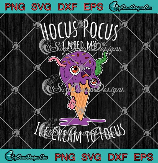 Hocus Pocus I Need My Ice Cream To Focus SVG, Funny Halloween SVG PNG EPS DXF PDF, Cricut File