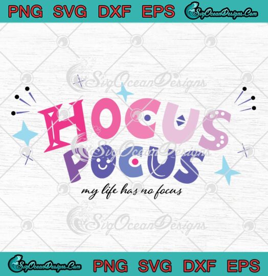 Hocus Pocus My Life Has No Focus SVG, Halloween Kids Gifts SVG PNG EPS DXF PDF, Cricut File