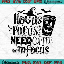 Hocus Pocus Need Coffee To Focus SVG, Funny Gift For Halloween SVG PNG EPS DXF PDF, Cricut File