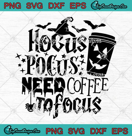 Hocus Pocus Need Coffee To Focus SVG, Funny Gift For Halloween SVG PNG EPS DXF PDF, Cricut File