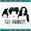 Hocus Pocus Sistaaas Halloween SVG, Sanderson Sisters Sistaaas SVG PNG EPS DXF PDF, Cricut File