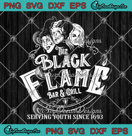 Hocus Pocus The Black Flame Bar And Grill SVG, Serving Youth Since 1693 SVG PNG EPS DXF PDF, Cricut File