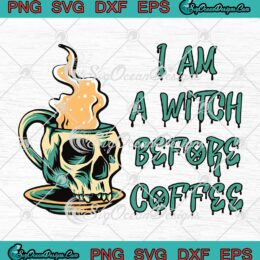 I Am A Witch Before Coffee SVG PNG, Funny Skull Cup Halloween SVG PNG EPS DXF PDF, Cricut File