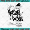 I Just Want To Watch Hocus Pocus SVG, And Eat Halloween Candy SVG PNG EPS DXF PDF, Cricut File