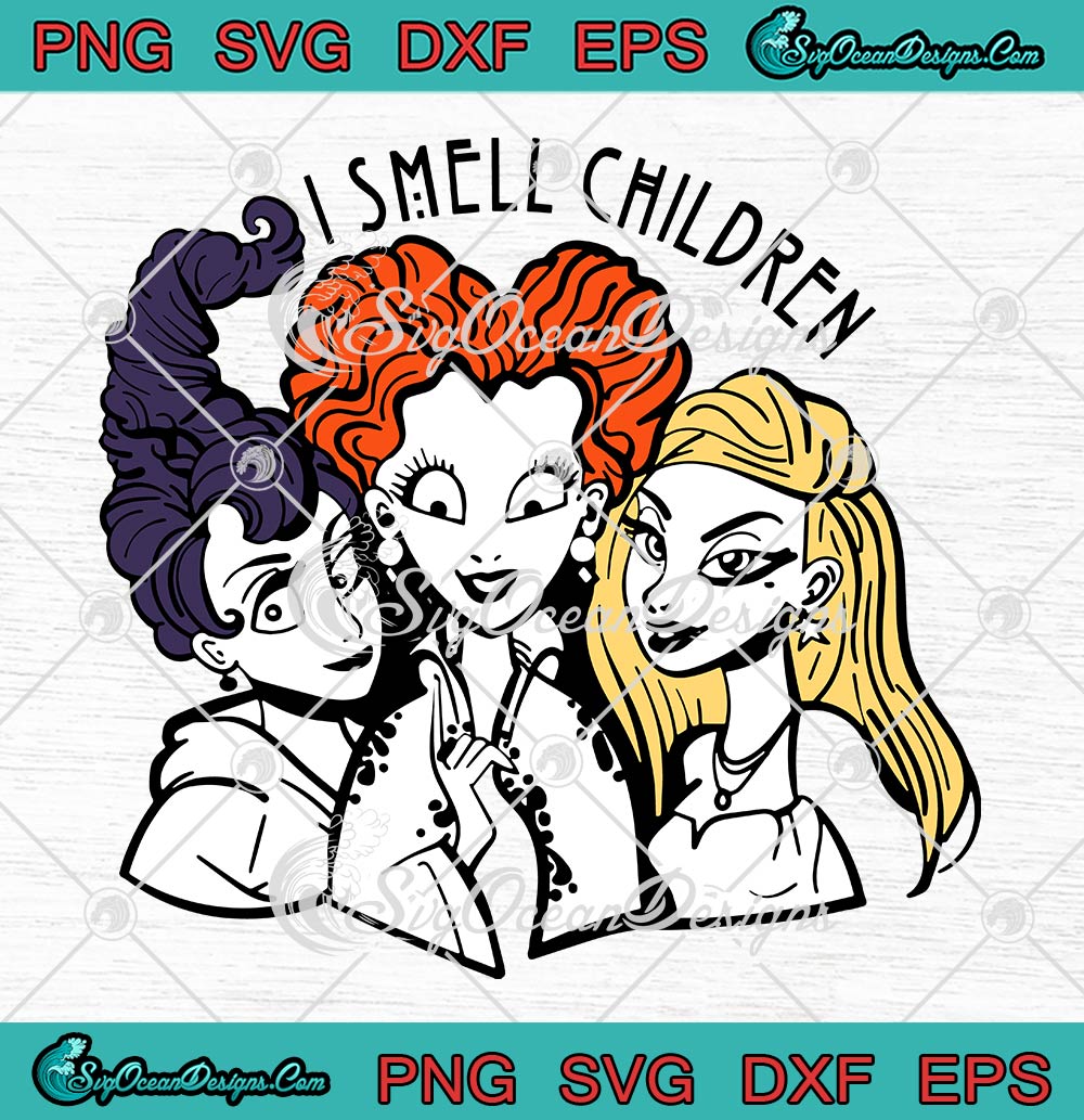 I Smell Children Halloween SVG PNG, Sanderson Sisters Witch SVG, Hocus Pocus SVG PNG EPS DXF PDF, Cricut File