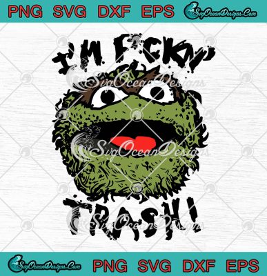 I'm Fckn Trash SVG PNG EPS DXF PDF, Cricut File Silhouette Art, Logo ...