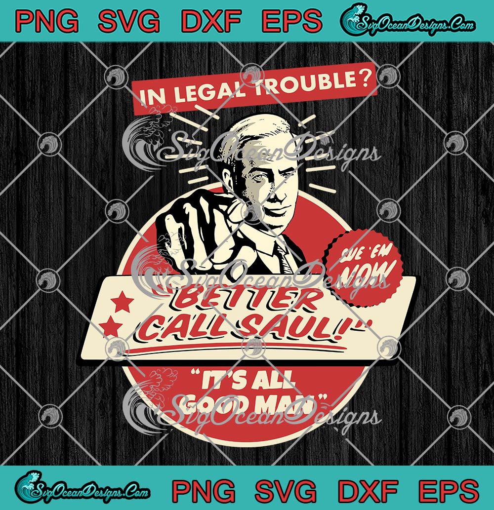 In Legal Trouble Better Call Saul SVG, It's All Good Man SVG PNG EPS DXF PDF, Cricut File
