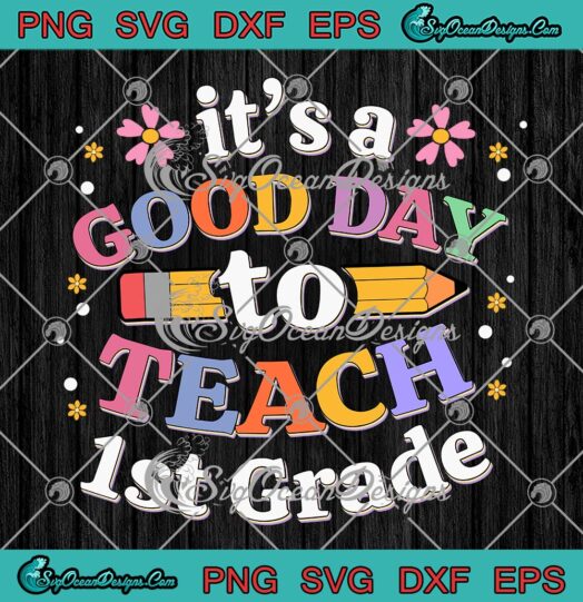 Its A Good Day To Teach 1st Grade SVG Teacher Gift SVG PNG EPS DXF PDF Cricut File