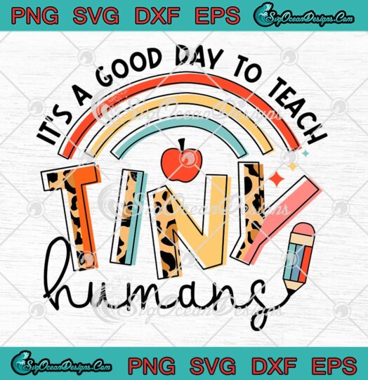 Its A Good Day To Teach Tiny Humans SVG Funny Teacher SVG Back To School SVG PNG EPS DXF Cricut File
