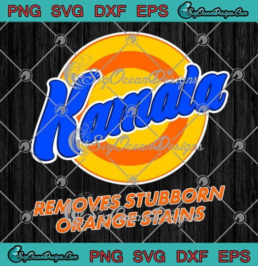 Kamala Removes Stubborn Orange Stains SVG Funny Kamala Harris SVG Anti Trump SVG PNG EPS DXF Cricut File
