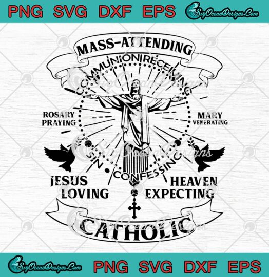 Mass Attending Catholic SVG, Jesus Loving Heaven Expecting SVG PNG EPS DXF PDF, Cricut File