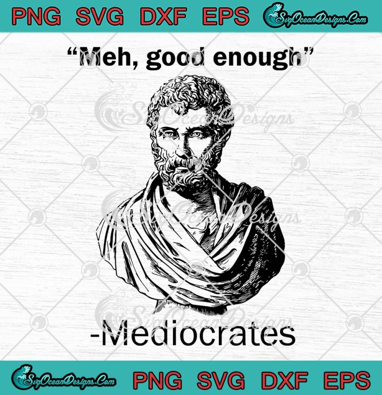 Meh Good Enough Funny Mediocrates SVG, Sarcastic Greek Philosophy SVG ...