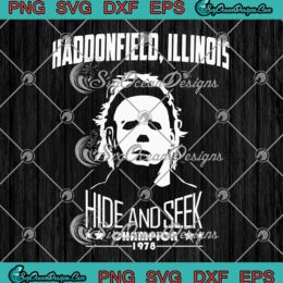 Michael Myers Haddonfield Illinois SVG, Hide And Seek Champion SVG, Halloween SVG PNG EPS DXF PDF, Cricut File