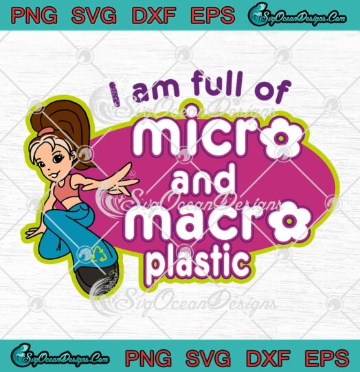 Micro Plastic Sticker SVG, I Am Full Of Micro And Macro Plastic Funny SVG PNG EPS DXF, Cricut File