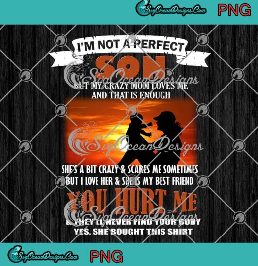 Mother's Day PNG, I'm Not A Perfect Son PNG, But My Crazy Mom Loves Me PNG JPG, Digital Download