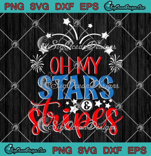 Oh My Stars And Stripes 4th Of July SVG Best Gift Happy Independence Day SVG PNG EPS DXF PDF Cricut File