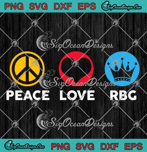 Peace Love RBG Notorious RBG SVG, Ruth Bader Ginsburg SVG PNG EPS DXF PDF, Cricut File